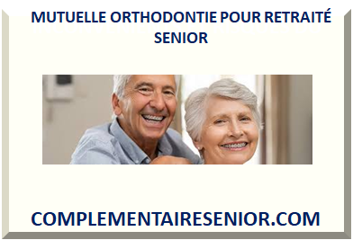 MUTUELLE ORTHODONTIE POUR RETRAITÉ SENIOR