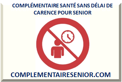 COMPLÉMENTAIRE SANTÉ SANS DÉLAI DE CARENCE POUR SENIOR