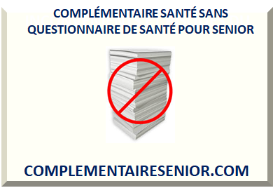 COMPLÉMENTAIRE SANTÉ SANS QUESTIONNAIRE DE SANTÉ POUR SENIOR