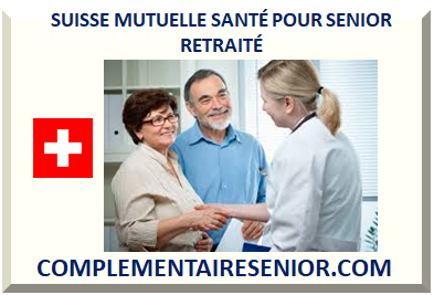 SUISSE MUTUELLE SANTÉ POUR SENIOR RETRAITÉ